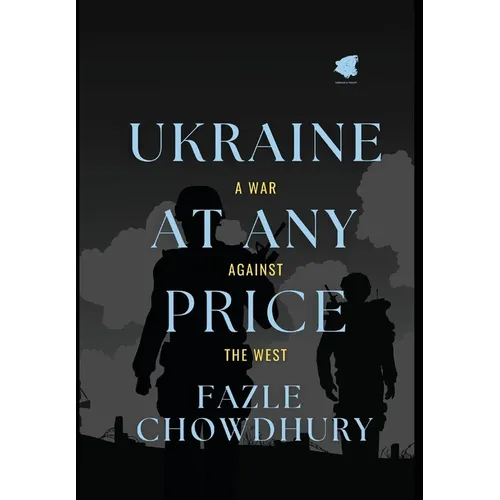 Ukraine At Any Price: A War Against The West