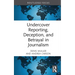 Undercover Reporting, Deception, and Betrayal in Journalism