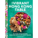 The Vibrant Hong Kong Table: 88 Iconic Vegan Recipes from Dim Sum to Late-Night Snacks