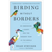 Birding Without Borders: An Obsession, a Quest, and the Biggest Year in the World