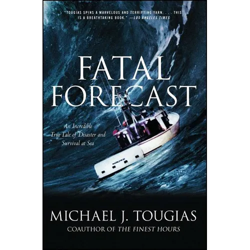 Fatal Forecast: An Incredible True Tale of Disaster and Survival at Sea