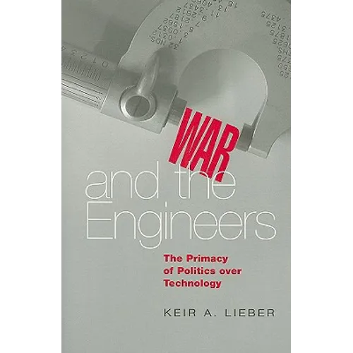 War and the Engineers: The Primacy of Politics Over Technology