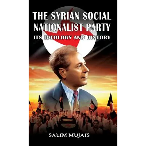 The Syrian Social Nationalist Party: Its Ideology and History
