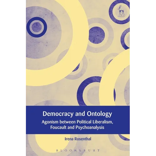 Democracy and Ontology: Agonism Between Political Liberalism, Foucault and Psychoanalysis