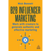 B2B Influencer Marketing: Work with Creators to Generate Authentic and Effective Marketing