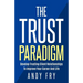 The Trust Paradigm: Develop Trusting Client Relationships To Improve Your Career And Life