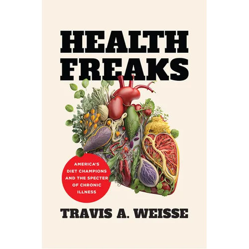 Health Freaks: America's Diet Champions and the Specter of Chronic Illness