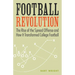 Football Revolution: The Rise of the Spread Offense and How It Transformed College Football