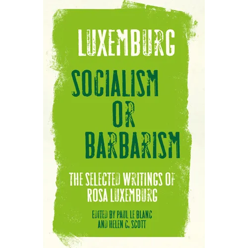 Rosa Luxemburg: Socialism or Barbarism: Selected Writings