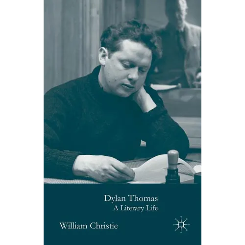 Dylan Thomas: A Literary Life