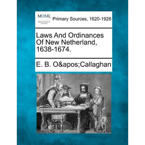Laws And Ordinances Of New Netherland, 1638-1674.