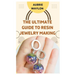 The Ultimate Guide to Resin Jewelry Making: Techniques, Tips and Ideas on How to Make Resin Jewelry