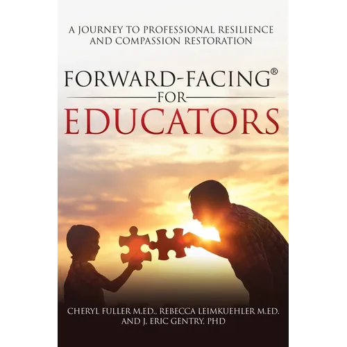 Forward-Facing(R) for Educators: A Journey to Professional Resilience and Compassion Restoration