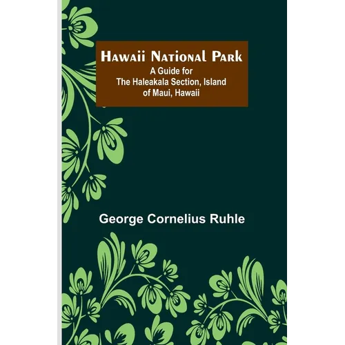Hawaii National Park: A Guide for the Haleakala Section, Island of Maui, Hawaii