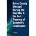 BATES COUNTY MISSOURI DURING the CIVIL WAR & the LOST TREASURE of QUANTRILL'S LIEUTENANTS