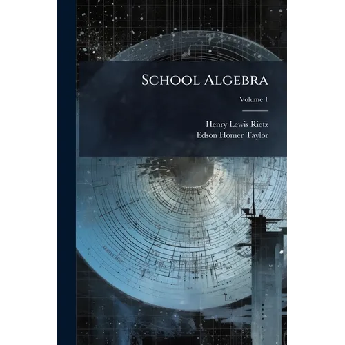 School Algebra: First-[Second]; Volume 1