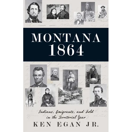 Montana 1864: Indians, Emigrants, and Gold in the Territorial Year