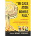 In Case Atom Bombs Fall: An Anthology of Governmental Explanations, Instructions and Warnings from the 1940s to the 1960s