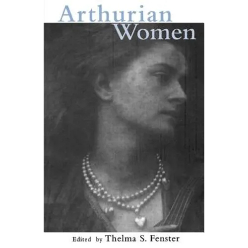 Arthurian Women: A Casebook