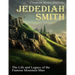 Jedediah Smith: The Life and Legacy of the Famous Mountain Man