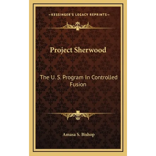 Project Sherwood: The U. S. Program In Controlled Fusion