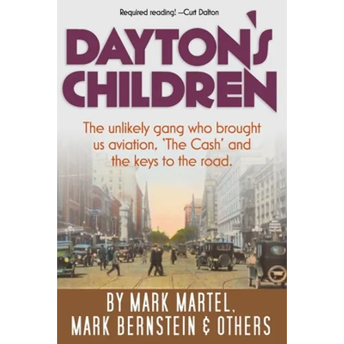 Dayton's Children: The unlikely gang who brought us aviation, "the Cash" and the keys to the road.