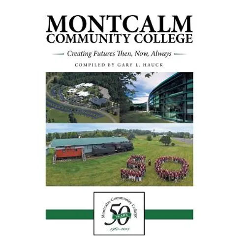 Montcalm Community College: Creating Futures Then, Now, Always
