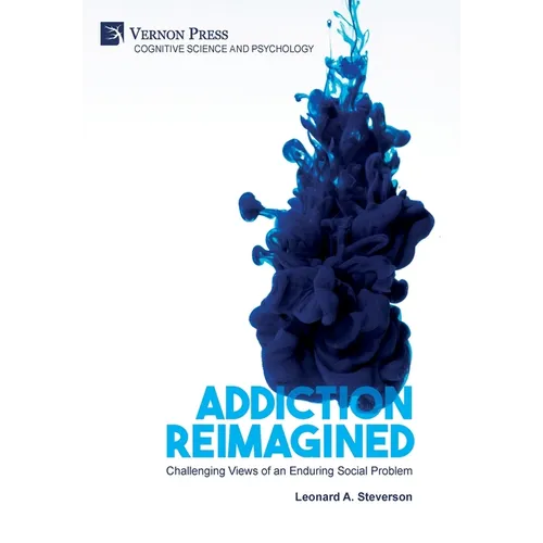 Addiction Reimagined: Challenging Views of an Enduring Social Problem