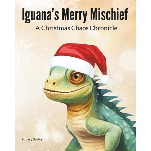 Iguana's Merry Mischief: A Christmas Chaos Chronicle