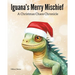 Iguana's Merry Mischief: A Christmas Chaos Chronicle