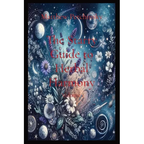 The Starry Guide to Herbal Harmony: Volume 1