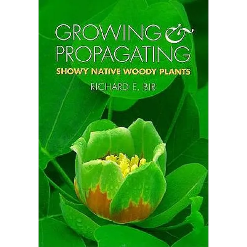 Growing and Propagating Showy Native Woody Plants