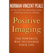 Positive Imaging: The Powerful Way to Change Your Life