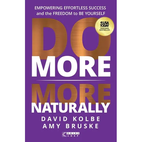 Do More More Naturally: Empowering Effortless Success and the Freedom to Be Yourself