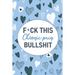 F*ck This Chronic Pain Bullshit: A Pain & Symptom Tracking Journal for Chronic Pain & Illness