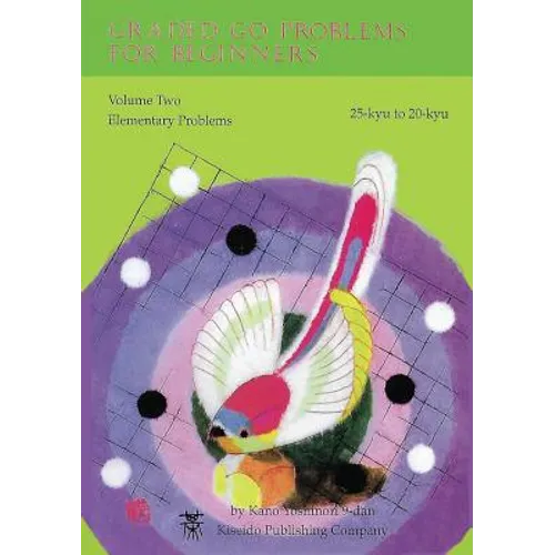 Graded Go Problems for Beginners: Volume Two Elementary Problems 25-kyu to 20-kyu