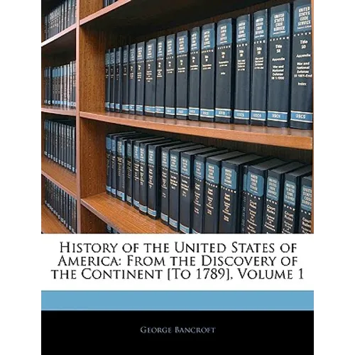 History of the United States of America: From the Discovery of the Continent [To 1789], Volume 1