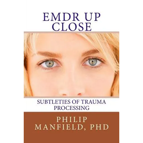 Emdr Up Close: Subtleties of Trauma Processing