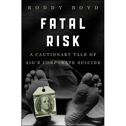 Fatal Risk: A Cautionary Tale of Aig's Corporate Suicide