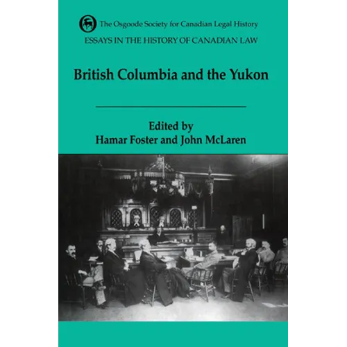 Essays in the History of Canadian Law, Volume VI: British Columbia and the Yukon