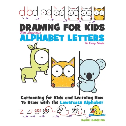 Drawing for Kids With lowercase Alphabet Letters in Easy Steps: Cartooning for Kids and and Learning How to Draw with the Lowercase Alphabet