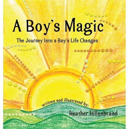 A Boy's Magic: The Journey Into A Boy's Life Changes