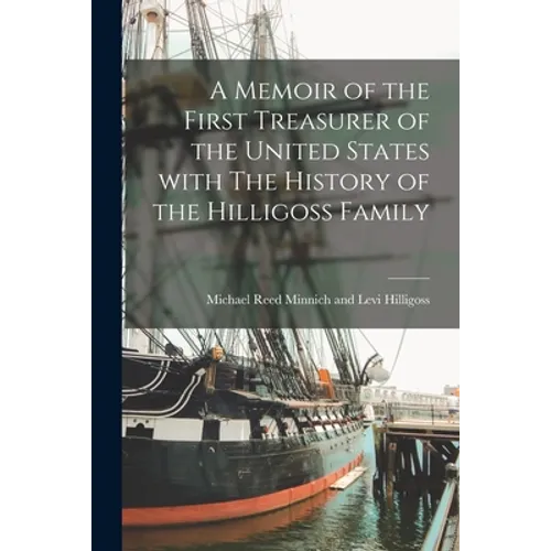 A Memoir of the First Treasurer of the United States With The History of the Hilligoss Family