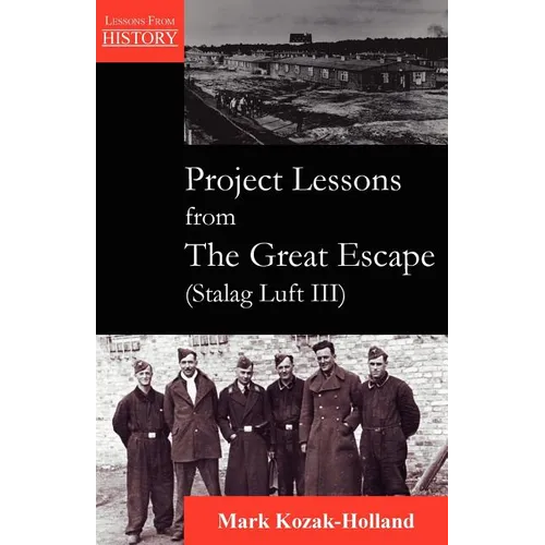 Project Lessons from the Great Escape (Stalag Luft III)