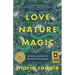 Love, Nature, Magic: Shamanic Journeys Into the Heart of My Garden