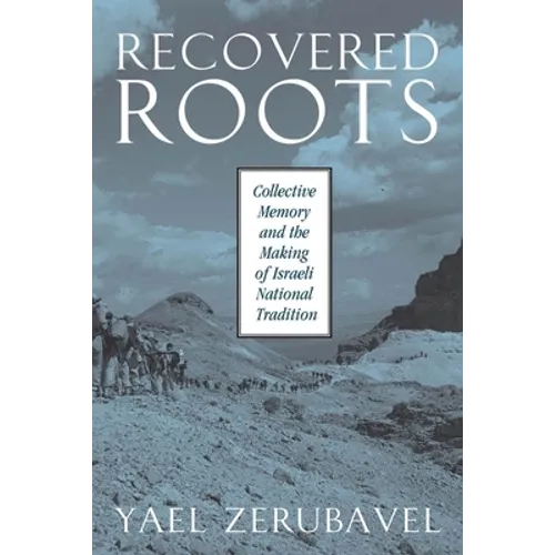Recovered Roots: Collective Memory and the Making of Israeli National Tradition