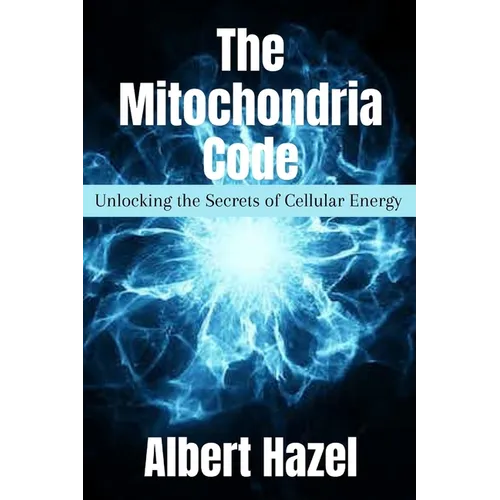 The Mitochondria Code: Unlocking the Secrets of Cellular Energy