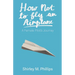 How Not to Fly an Airplane: A Female Pilot's Journey