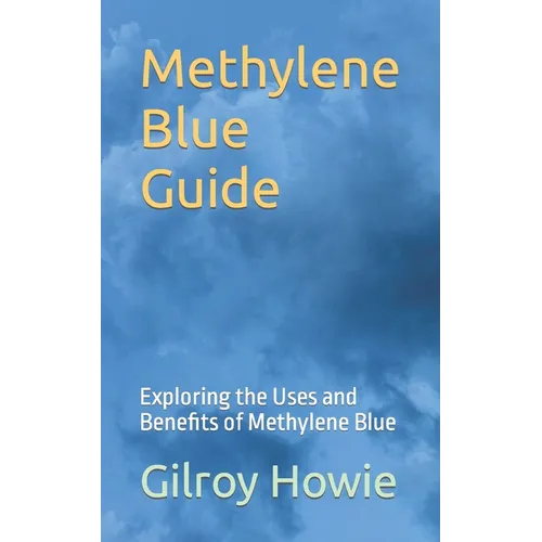Methylene Blue Guide: Exploring the Uses and Benefits of Methylene Blue