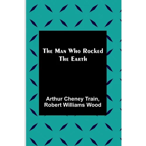The Man Who Rocked the Earth